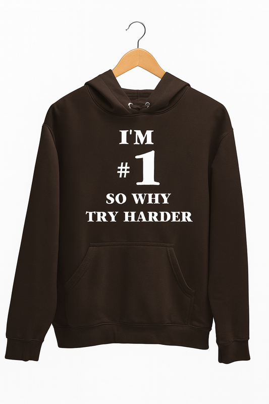 I'M #1 So Why Try Harder Hoodie
