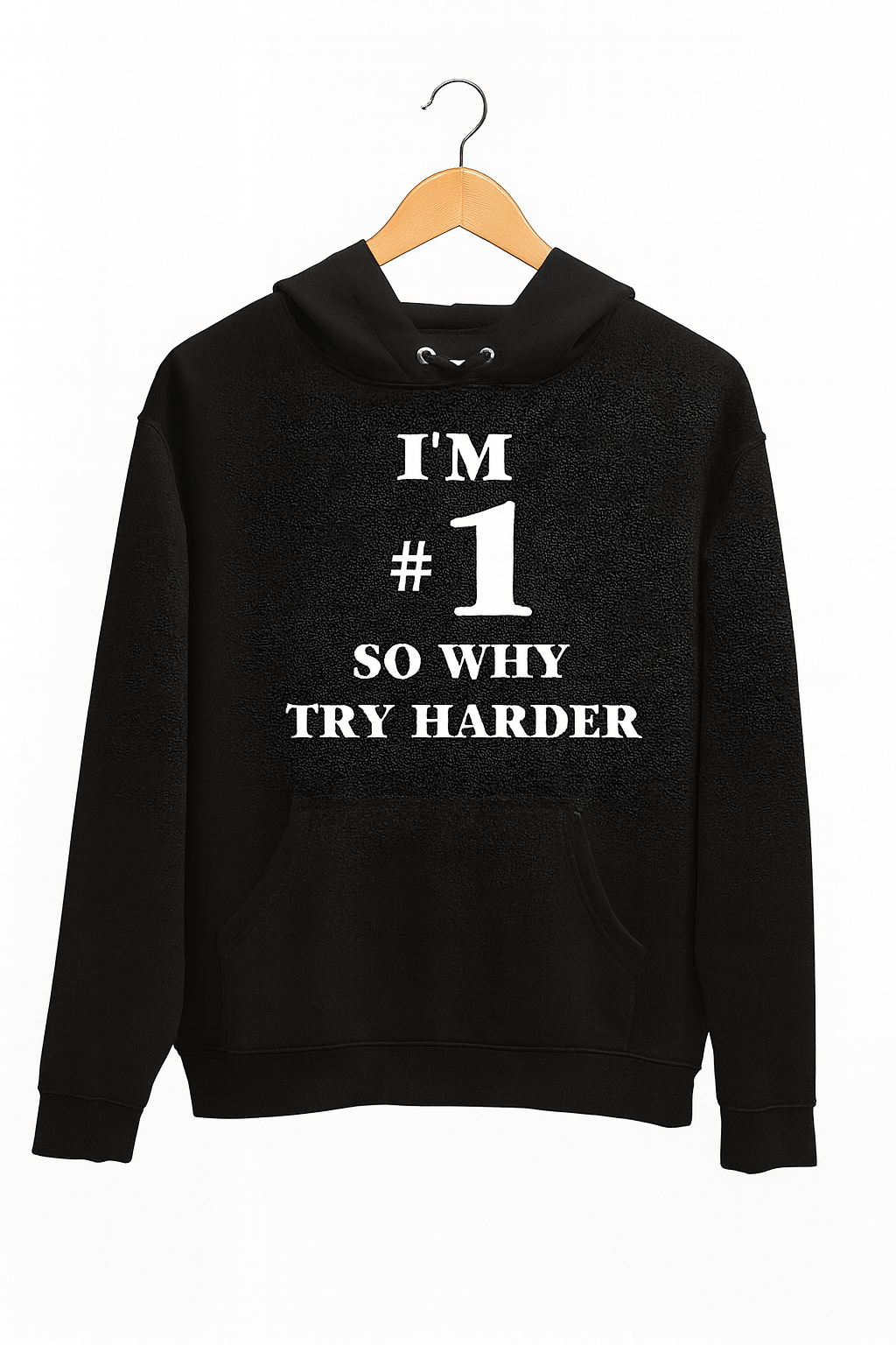 Black hoodie with text 'I'm #1 so why try harder' on a white background