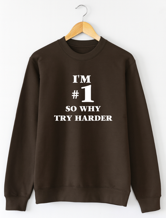 I'm #1 So Why Try Harder Sweatshirt